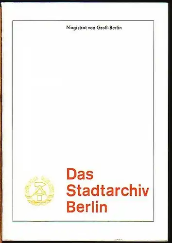 Stadtarchiv Berlin. - Liening, Rudi und S. Schmidt und G. Wegner (Redaktion): Das Stadtarchiv Berlin (Historische Entwicklung, Quellenwert der Bestände, Bestandsentwicklung, Die archivalische Überlieferung nach Gesellschaftsepochen und thematischen Sch...