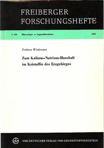 Wiedemann, Frohmut: Mineralogie - Lagerstättenlehre. Zum Kalium-Natrium-Haushalt im Kristallin des Erzgebirges. (= Freiberger Forschungshefte, C 192). 