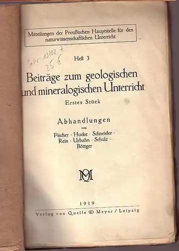 Fischer, Schneider, Rein u.a: Beiträge zum geologischen und mineralogischen Unterricht. Erstes Stück: Abhandlungen von Heinrich Fischer, K. Hucke, Otto Schneider, R. Rein, Paul Urbahn und...