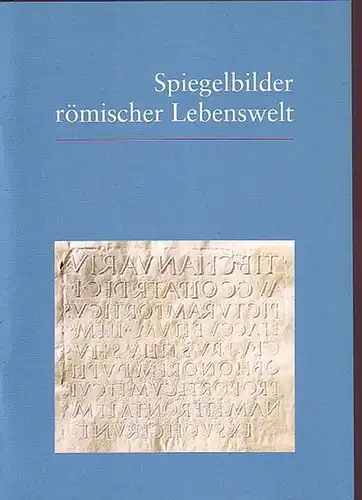 Schmidt, Manfred G: Spiegelbilder römischer Lebenswelt. 150 Jahre Corpus Inscriptionum Latinarum. Den Autoren und Freunden unseres Hauses zum Jahreswechsel 2003/2004. 