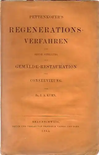 Kuhn, J. A: Pettenkofer´s Regenerationsverfahren und seine Stellung zur Gemälde-Restauration und Conservierung. Mit Vorwort. 