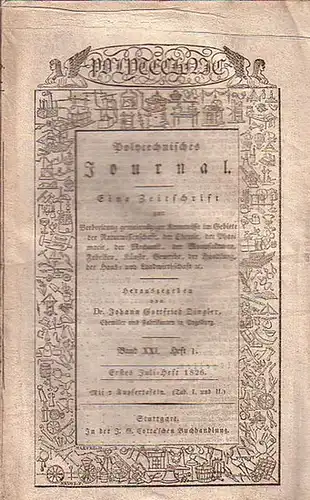 Polytechnisches Journal. Hrsg. v. Johann Gottfried und Emil Maximilian Dingler: Polytechnisches Journal. Band XXI. Heft 1, Erstes Juli-Heft 1826. (= 7. Jahrgang, 13. Heft). Eine...