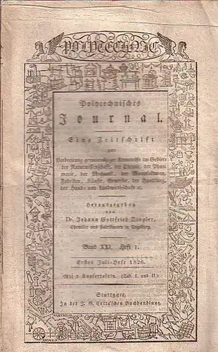 Polytechnisches Journal. Hrsg. v. Johann Gottfried und Emil Maximilian Dingler: Polytechnisches Journal. Band XXI. Heft 1, Erstes Juli Heft 1826. (= 7. Jahrgang, 13. Heft).. 