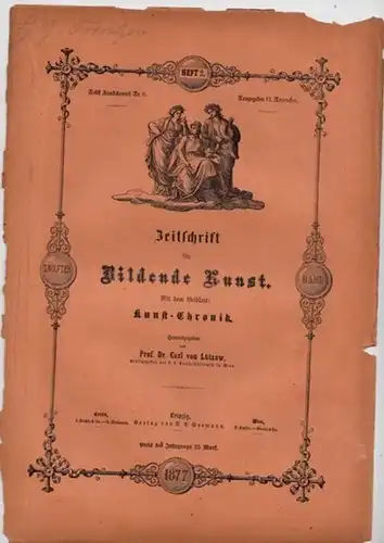 Zeitschrift für Bildende Kunst. - Lützow, Dr. Carl von (Hrsg.): Zeitschrift für Bildende Kunst. Zwölfter Band.  Heft 2. 1877. Mit dem Beiblatt: Kunst...