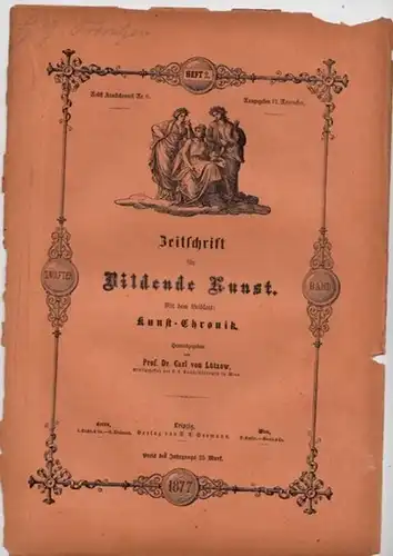 Zeitschrift für Bildende Kunst.   Lützow, Dr. Carl von (Hrsg.): Zeitschrift für Bildende Kunst. Zwölfter Band.  Heft 2. 1877. Mit dem Beiblatt: Kunst.. 