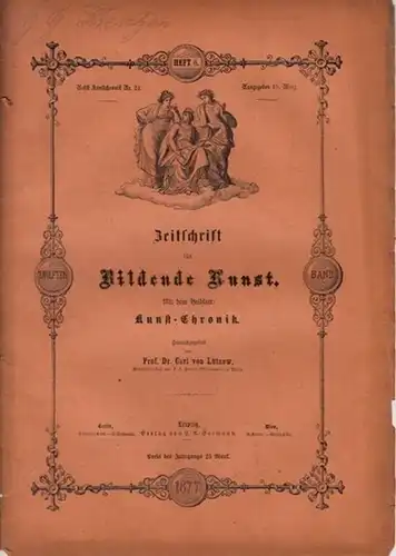 Zeitschrift für Bildende Kunst.   Lützow, Dr. Carl von (Hrsg.): Zeitschrift für Bildende Kunst. Mit dem Beiblatt: Kunst   Chronik.  Zwölfter Band.. 