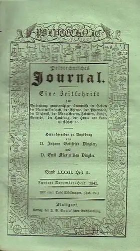 Polytechnisches Journal. Hrsg. v. Johann Gottfried und Emil Maximilian Dingler: Polytechnisches Journal. Band LXXXII. Heft 4, Zweites November-Heft 1841. (= 22. Jahrgang, 22. Heft). Eine...