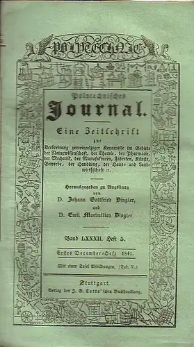 Polytechnisches Journal. Hrsg. v. Johann Gottfried und Emil Maximilian Dingler: Polytechnisches Journal. Band LXXXII. Heft 5, Erstes December-Heft 1841. (= 22. Jahrgang, 23. Heft). Eine...