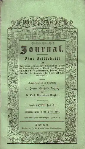 Polytechnisches Journal. Hrsg. v. Johann Gottfried und Emil Maximilian Dingler: Polytechnisches Journal. Band LXXXII. Heft 6, Zweites December-Heft 1841. (= 22. Jahrgang, 24. Heft). Eine...
