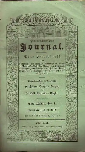 Polytechnisches Journal. Hrsg. v. Johann Gottfried und Emil Maximilian Dingler: Polytechnisches Journal. Band LXXXIV. Heft 1, Erstes April Heft 1842. (= 23. Jahrgang, 7. Heft).. 