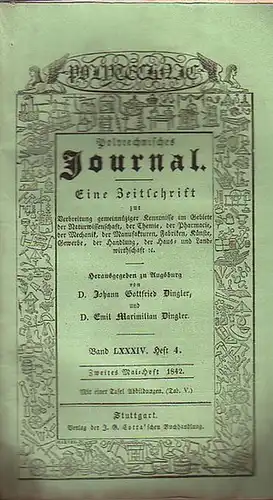 Polytechnisches Journal. Hrsg. v. Johann Gottfried und Emil Maximilian Dingler: Polytechnisches Journal. Band LXXXIV. Heft 4, Zweites Mai Heft 1842. (= 23. Jahrgang, 10. Heft).. 