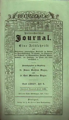 Polytechnisches Journal. Hrsg. v. Johann Gottfried und Emil Maximilian Dingler: Polytechnisches Journal. Band LXXXIV. Heft 6, Zweites Junius-Heft 1842. (= 23. Jahrgang, 12. Heft). Eine...
