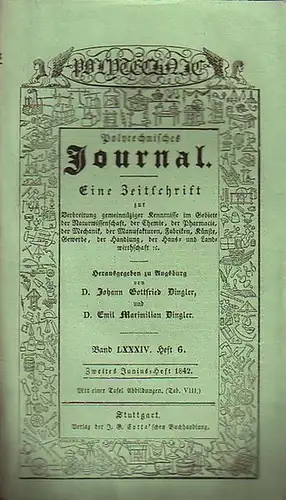 Polytechnisches Journal. Hrsg. v. Johann Gottfried und Emil Maximilian Dingler: Polytechnisches Journal. Band LXXXIV. Heft 6, Zweites Junius Heft 1842. (= 23. Jahrgang, 12. Heft).. 