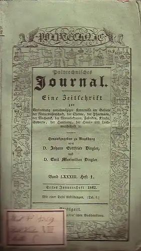 Polytechnisches Journal. Hrsg. v. Johann Gottfried und Emil Maximilian Dingler: Polytechnisches Journal. Band LXXXIII. Heft 1, Erstes Januar-Heft 1842. (= 23. Jahrgang, 1. Heft). Eine...