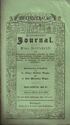 Polytechnisches Journal. Hrsg. v. Johann Gottfried und Emil Maximilian Dingler: Polytechnisches Journal. Band LXXXVII. Heft 6, Zweites März Heft 1843. (= 24. Jahrgang, 6. Heft).. 