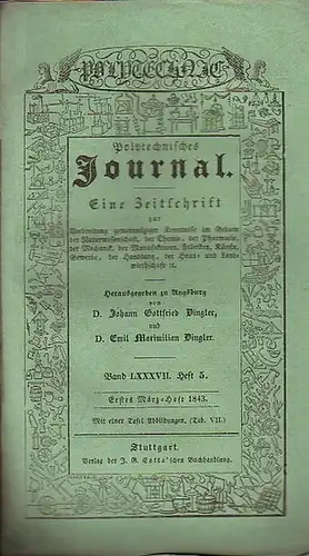 Polytechnisches Journal. Hrsg. v. Johann Gottfried und Emil Maximilian Dingler: Polytechnisches Journal. Band LXXXVII. Heft 5, Erstes März-Heft 1843. (= 24. Jahrgang, 5. Heft). Eine...