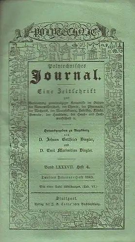 Polytechnisches Journal. Hrsg. v. Johann Gottfried und Emil Maximilian Dingler: Polytechnisches Journal. Band LXXXVII. Heft 4, Zweites  Februar Heft 1843. (= 24. Jahrgang, 4.. 