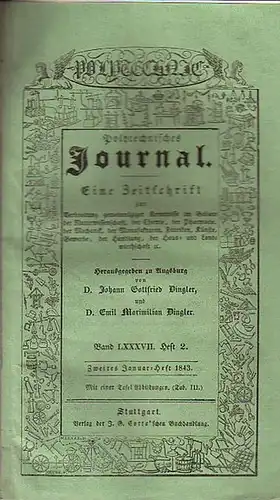 Polytechnisches Journal. Hrsg. v. Johann Gottfried und Emil Maximilian Dingler: Polytechnisches Journal. Band LXXXVII. Heft 2, Zweites Januar-Heft 1843. (= 24. Jahrgang, 2. Heft). Eine...