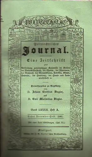 Polytechnisches Journal. Hrsg. v. Johann Gottfried und Emil Maximilian Dingler: Polytechnisches Journal. Band LXXXII. Heft 3, Erstes November Heft 1841. (= 22. Jahrgang, 21. Heft).. 