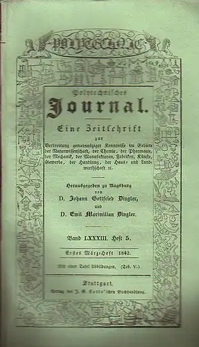 Polytechnisches Journal. Hrsg. v. Johann Gottfried und Emil Maximilian Dingler: Polytechnisches Journal. Band LXXXIII. Heft 5, Erstes März-Heft 1842. (= 23. Jahrgang, 5. Heft). Eine...