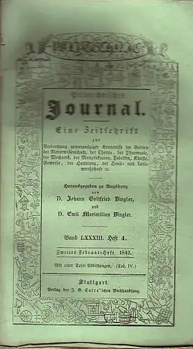 Polytechnisches Journal. Hrsg. v. Johann Gottfried und Emil Maximilian Dingler: Polytechnisches Journal. Band LXXXIII. Heft 4, Zweites Februar Heft 1842. (= 23. Jahrgang, 4. Heft).. 