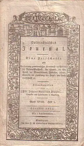 Polytechnisches Journal. Hrsg. v. Johann Gottfried  Dingler: Polytechnisches Journal. Band XVIII. Heft 2,  Oktober 1825. (= 6. Jahrgang, 10. Heft). Eine Zeitschrift zur.. 