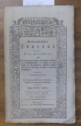 Polytechnisches Journal. Hrsg. v. Johann Gottfried  Dingler: Polytechnisches Journal. Band XVIII. Heft 4,  Dezember 1825. (= 6. Jahrgang, 12. Heft). Eine Zeitschrift zur...