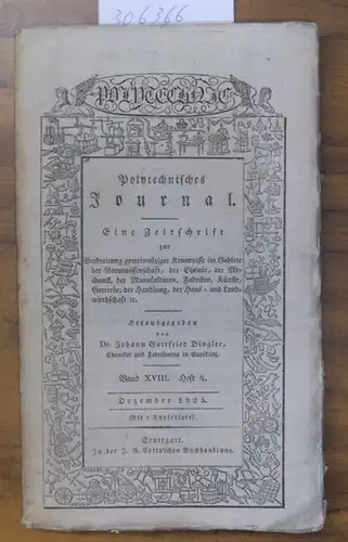 Polytechnisches Journal.   Hrsg. v. Johann Gottfried  Dingler: Polytechnisches Journal. Band XVIII. Heft 4,  Dezember 1825. (= 6. Jahrgang, 12. Heft). Eine.. 