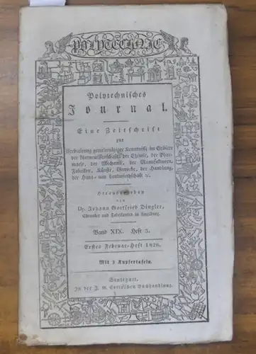 Polytechnisches Journal. Hrsg. v. Johann Gottfried  Dingler: Polytechnisches Journal. Band XIX. Heft 3. Erstes Februar=Heft 1826. (= 7. Jahrgang, 3. Heft). Eine Zeitschrift zur...