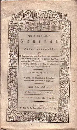 Polytechnisches Journal. Hrsg. v. Johann Gottfried  Dingler: Polytechnisches Journal. Band XX. Heft 1,  Erstes April=Heft  1826. (= 7. Jahrgang, 7. Heft). Eine...