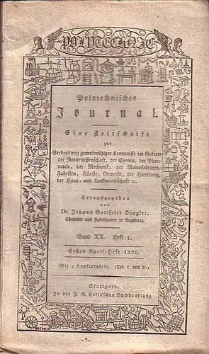 Polytechnisches Journal. Hrsg. v. Johann Gottfried  Dingler: Polytechnisches Journal. Band XX. Heft 1,  Erstes April=Heft  1826. (= 7. Jahrgang, 7. Heft). Eine.. 