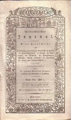 Polytechnisches Journal. Hrsg. v. Johann Gottfried  Dingler: Polytechnisches Journal. Band XX. Heft 2,  Zweites April=Heft  1826. (= 7. Jahrgang, 8. Heft). Eine.. 