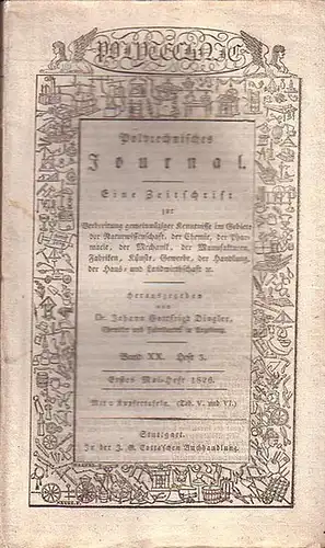 Polytechnisches Journal. Hrsg. v. Johann Gottfried  Dingler: Polytechnisches Journal. Band XX. Heft 3,  Erstes Mai=Heft  1826. (= 7. Jahrgang, 9. Heft). Eine.. 