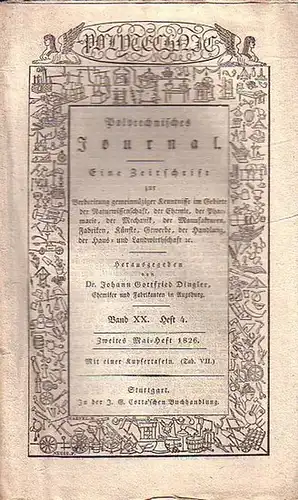 Polytechnisches Journal. Hrsg. v. Johann Gottfried  Dingler: Polytechnisches Journal. Band XX. Heft 4,  Zweites Mai=Heft  1826. (= 7. Jahrgang, 10. Heft). Eine...