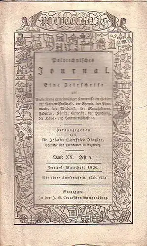 Polytechnisches Journal. Hrsg. v. Johann Gottfried  Dingler: Polytechnisches Journal. Band XX. Heft 4,  Zweites Mai=Heft  1826. (= 7. Jahrgang, 10. Heft). Eine.. 
