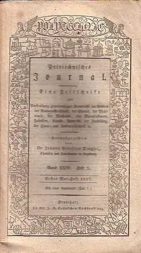Polytechnisches Journal. Hrsg. v. Johann Gottfried  Dingler: Polytechnisches Journal. Band XXIV. Heft 3,  Erstes Mai=Heft  1827. (= 8. Jahrgang, 9. Heft). Eine...