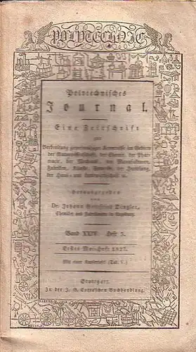 Polytechnisches Journal. Hrsg. v. Johann Gottfried  Dingler: Polytechnisches Journal. Band XXIV. Heft 3,  Erstes Mai=Heft  1827. (= 8. Jahrgang, 9. Heft). Eine.. 