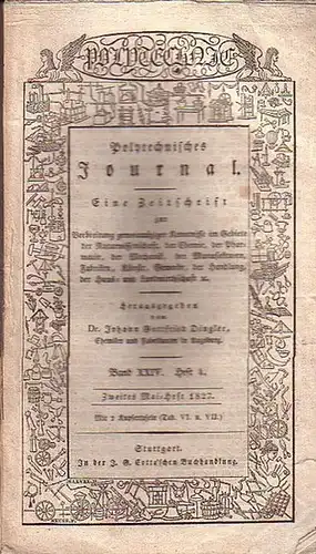 Polytechnisches Journal. Hrsg. v. Johann Gottfried  Dingler: Polytechnisches Journal. Band XXIV. Heft 4,  Zweites Mai=Heft  1827. (= 8. Jahrgang, 10. Heft). Eine...