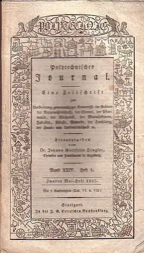 Polytechnisches Journal. Hrsg. v. Johann Gottfried  Dingler: Polytechnisches Journal. Band XXIV. Heft 4,  Zweites Mai=Heft  1827. (= 8. Jahrgang, 10. Heft). Eine.. 