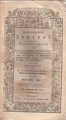 Polytechnisches Journal. Hrsg. v. Johann Gottfried  Dingler: Polytechnisches Journal. Band XXIV. Heft 5,  Erstes Juni=Heft  1827. (= 8. Jahrgang, 11 Heft). Eine...