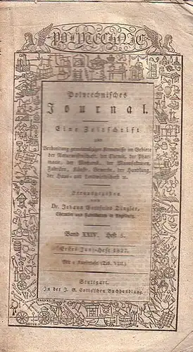 Polytechnisches Journal. Hrsg. v. Johann Gottfried  Dingler: Polytechnisches Journal. Band XXIV. Heft 5,  Erstes Juni=Heft  1827. (= 8. Jahrgang, 11 Heft). Eine.. 