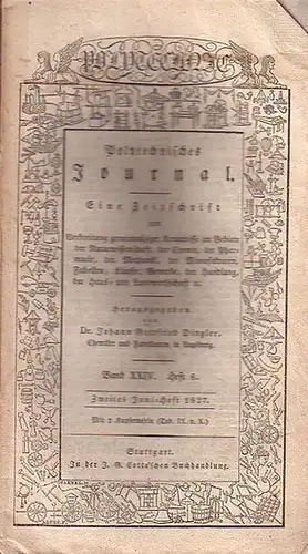 Polytechnisches Journal. Hrsg. v. Johann Gottfried  Dingler: Polytechnisches Journal. Band XXIV. Heft 6,  Zweites  Juni=Heft  1827. (= 8. Jahrgang, 12. Heft)...