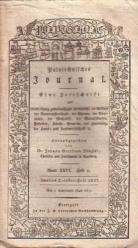 Polytechnisches Journal. Hrsg. v. Johann Gottfried  Dingler: Polytechnisches Journal. Band XXVI. Heft 2,  Zweites  October=Heft  1827. (= 8. Jahrgang, 20. Heft).. 