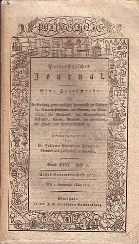 Polytechnisches Journal. Hrsg. v. Johann Gottfried  Dingler: Polytechnisches Journal. Band XXVI. Heft 3,  Erstes  November=Heft  1827. (= 8. Jahrgang, 21. Heft)...