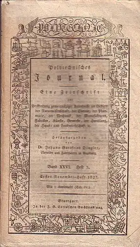 Polytechnisches Journal. Hrsg. v. Johann Gottfried  Dingler: Polytechnisches Journal. Band XXVI. Heft 3,  Erstes  November=Heft  1827. (= 8. Jahrgang, 21. Heft).. 