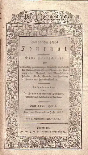 Polytechnisches Journal. Hrsg. v. Johann Gottfried  Dingler: Polytechnisches Journal. Band XXVI. Heft 4,  Zweites  November=Heft  1827. (= 8. Jahrgang, 22. Heft)...