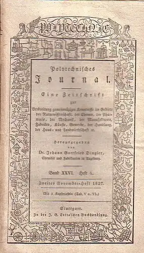 Polytechnisches Journal. Hrsg. v. Johann Gottfried  Dingler: Polytechnisches Journal. Band XXVI. Heft 4,  Zweites  November=Heft  1827. (= 8. Jahrgang, 22. Heft).. 