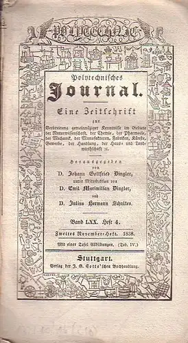 Polytechnisches Journal. Hrsg. v. Johann Gottfried  Dingler, Emil Maximilian Dingler und Julius Hermann Schultes: Polytechnisches Journal. Band LXX. Heft 4,  Zweites  November=Heft  1838. (= 8. Jahrgang, 24. Heft). Eine Zeitschrift zur Verbreitung gemeinn
