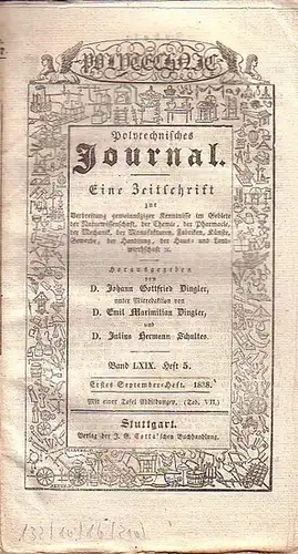 Polytechnisches Journal. Hrsg. v. Johann Gottfried  Dingler, Emil Maximilian Dingler und Julius Hermann Schultes: Polytechnisches Journal. Band LXIX. Heft 5,  Erstes  September=Heft  1838. (= 19. Jahrgang, 17. Heft). Eine Zeitschrift zur Verbreitung gemei