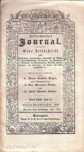 Polytechnisches Journal. Hrsg. v. Johann Gottfried  Dingler, Emil Maximilian Dingler und Julius Hermann Schultes: Polytechnisches Journal. Band LXIX. Heft 6,  Zweites  September=Heft  1838. (= 19. Jahrgang, 18. Heft). Eine Zeitschrift zur Verbreitung geme